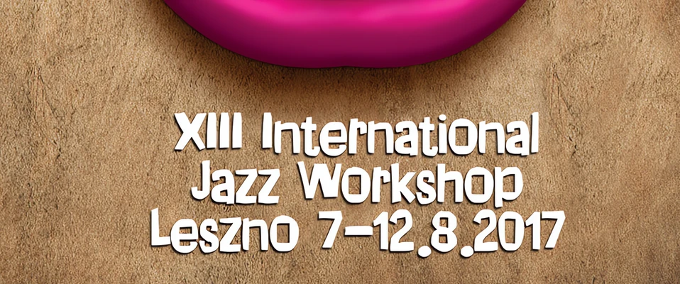 XIII Międzynarodowe Leszczyńskie Warsztaty Jazzowe 7-12.08.2017