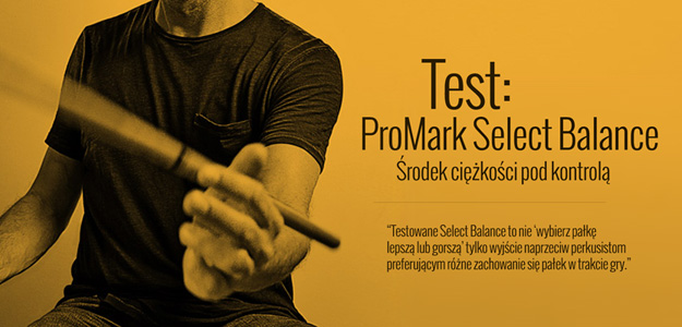 Sprawdziliśmy pałki perkusyjne ProMark Select Balance